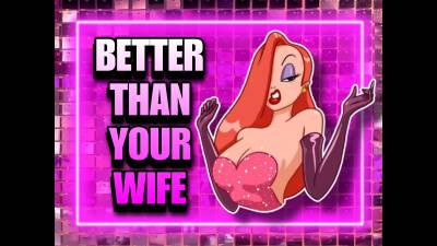 Better Than Your Wife (10Min)