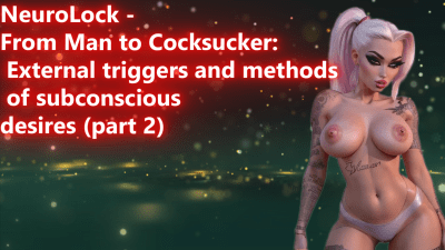 Neurolock From Man To Cocksucker: External Triggers And Methods Of Subconscious Desires (Part 2) 18 Min
