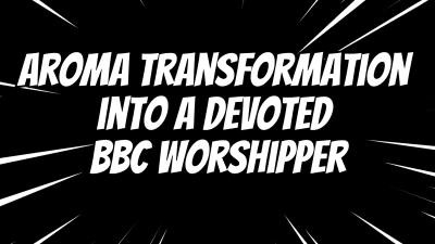 Aroma Transformation Into A Devoted BBC Worshipper 13 Min