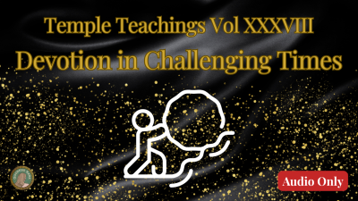 Temple Teachings Vol Xxxviii: Devotion In Challenging Times Audio Only