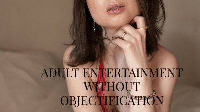 Adult Entertainment Without Objectification