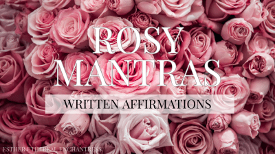 Rosy Mantras: Written Affirmations