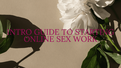 Intro Guide To Starting Online Sex Work