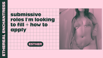 Submissive Roles I'm Looking To Fulfill And How To Apply