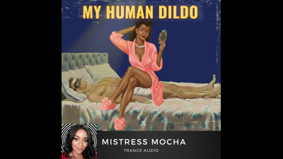 My Human Dildo- Used For My Pleasure Only