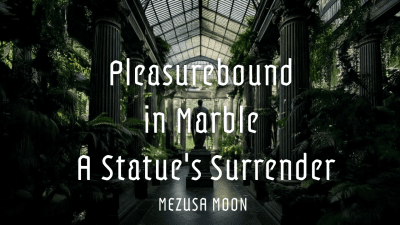 Pleasure Bound In Marble: A Statue's Surrender {Freeze Trigger} + Haptics Funscript