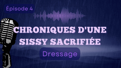 Chroniques D'une Sissy Sacrifiee- Episode 4: "Dressage"