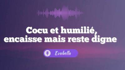Cocu Humilie, Encaisse Ce Que J'ai A Te Dire Et Reste Digne