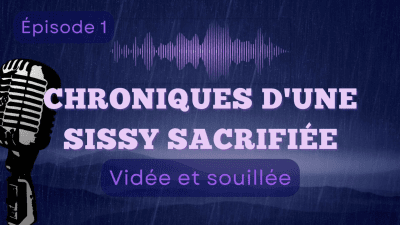 Chroniques D'une Sissy Sacrifiee- Episode 1: "Videe Et Souillee"
