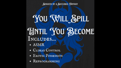 You Will Spill Until You Become ASMR Fx Version