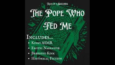 Erotic Story: The Pope Who Fed Me - Breeder Knight Shame