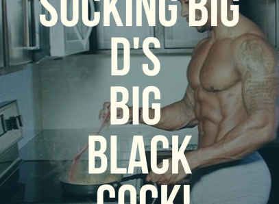 Sucking Big D's Big Black Cock!