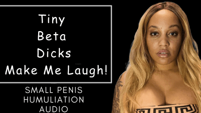 Tiny Beta Dicks Make Me Laugh