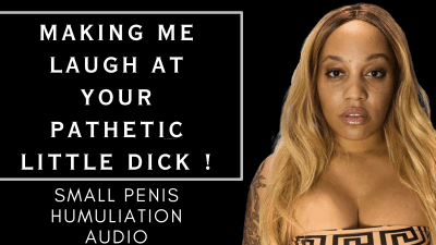 Making Me Laugh At Your Pathetic Dick!