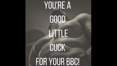 You're A Good Little Cuck For BBC!