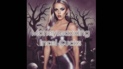 Moneymaxxing Incel Cucks