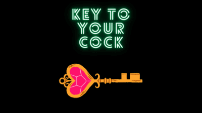 The Key To Your Cock