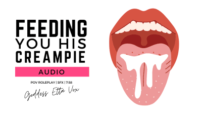Feeding You His Creampie | Audio Only