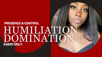 Humiliation Domination: Presence & Control