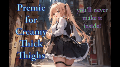 Premie For Creamy Thick Thighs (Subliminal)