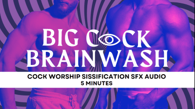 Big Cock Brain Wash | Mesmerize Cuckolding Sissification Sfx Audio