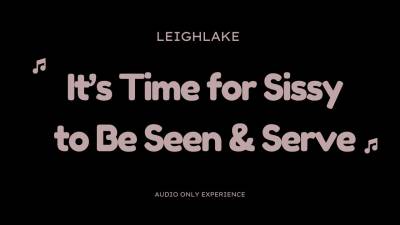 It's Time For Sissy To Be Seen & Serve Sissy Audio Only Leighlake