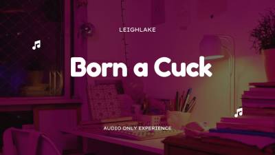 Born A Cuck Mp3 Audio Leighlake