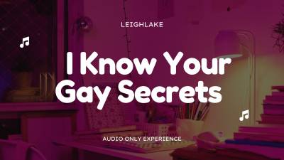 I Know Your Gay Secrets- Audio Only Sensual Experience With Leighlake