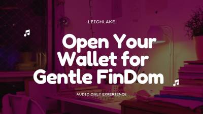 Open Your Wallet For Gentle Findom- Audio Only- Leighlake