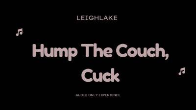 Hump The Couch, Cuck Audio Only Cuckold With Leighlake