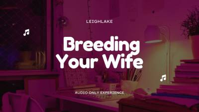 Breeding Your Wife, Cuck Mp3 Audio Leighlake