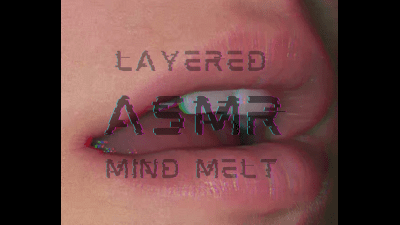Layered ASMR Mind Melt