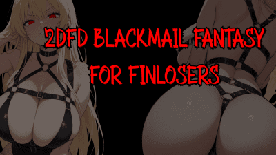 2Dfd Blackmail Fantasy For Finlosers