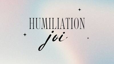 Humiliation JOI