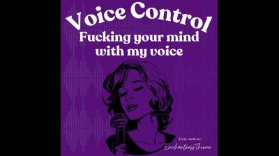 Voice Control: Fucking Your Mind With My Voice