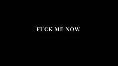 Fuck Me Now