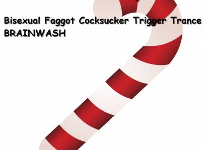 Cockslut Queen Bisexual Faggot Cocksucker Trance Trigger