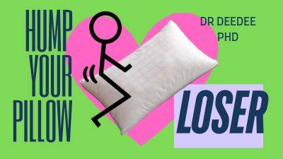 Hump Your Pillow Loser