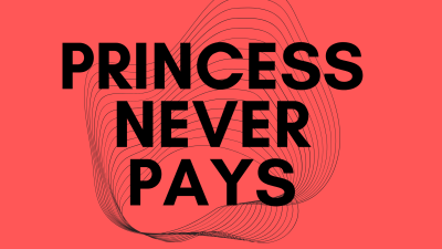 Princess Never Pays
