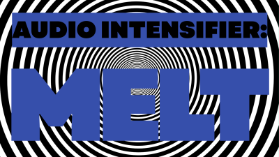 Audio Intensifier: Melt