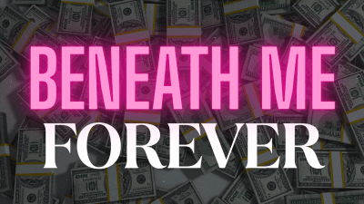 Beneath Me... Forever!