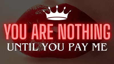 You Are Nothing-- Until You Pay Me