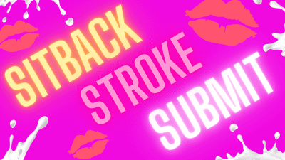 Sitback, Submit, Stroke!