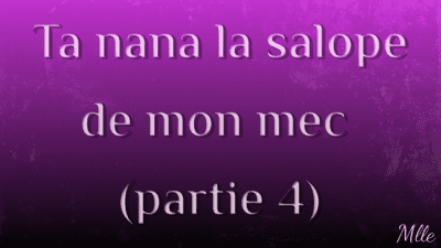 Ta Nana, La Salope De Mon Mec 4