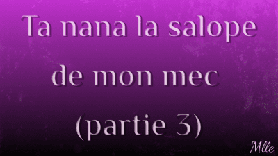 Ta Nana, La Salope De Mon Mec 3