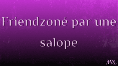 Friendzone Par Une Salope