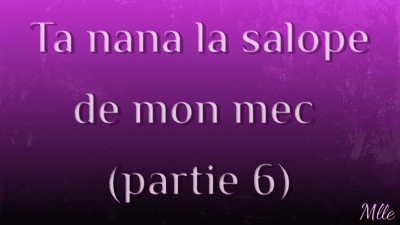 Ta Nana, La Salope De Mon Mec 6