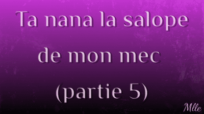 Ta Nana, La Salope De Mon Mec 5