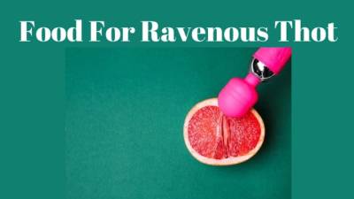 Food For Ravenous Thot Erotic Feedee Fantasy