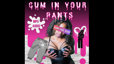 Cum In Your Pants- Hump. Rub. Ruin! (Mp3 Audio)